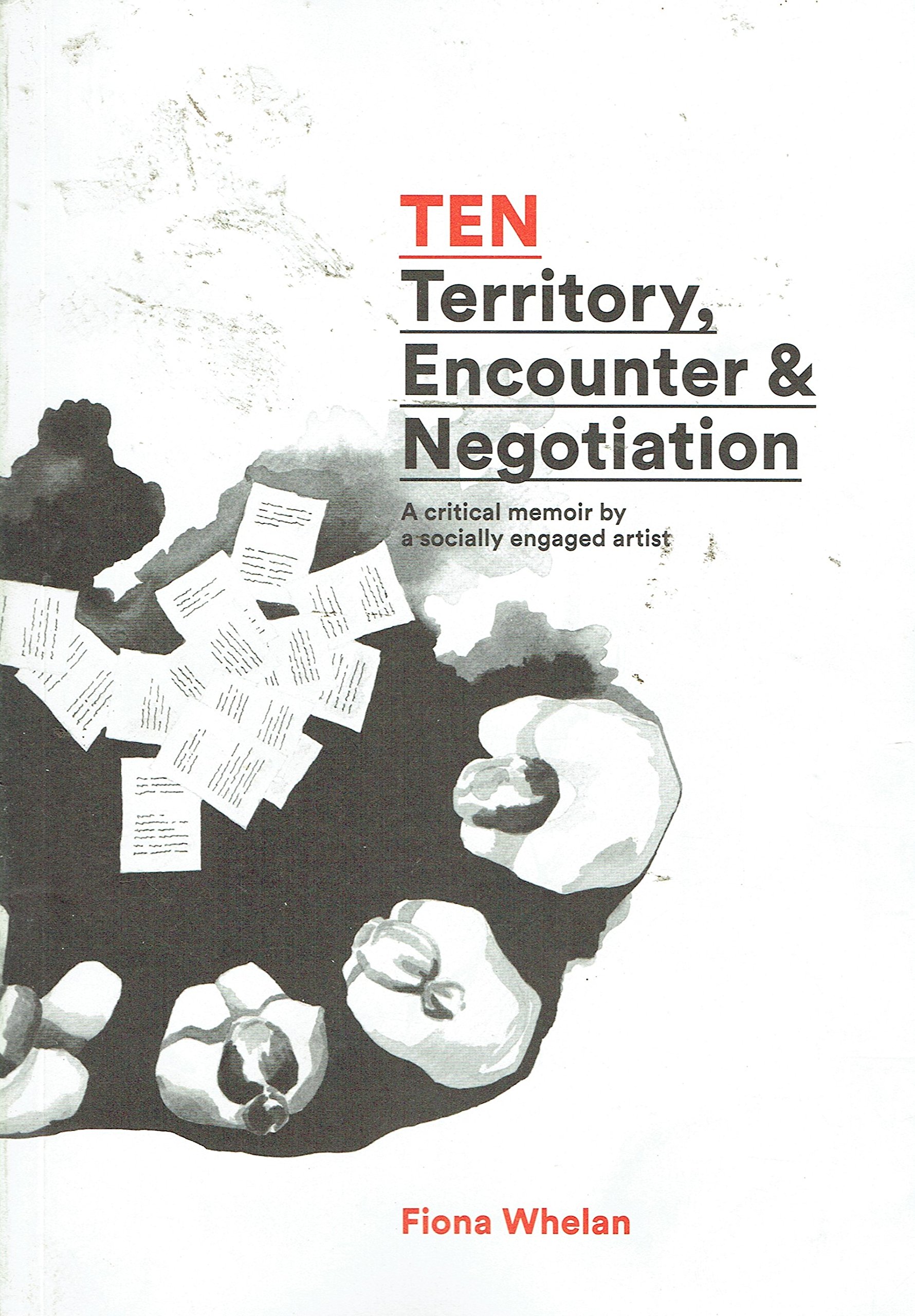TEN: Territory, Encounter & Negotiation: A Critical Memoir by a Socially Engaged Artist (Paperback)