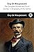 Guy de Maupassant: The Complete Novels and Short Stories + A Biography of the Author (The Greatest Writers of All Time)