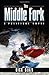 The Middle Fork: A Political Novel