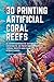 3D Printing Artificial Coral Reefs: A comprehensive overview of 3D Printing Artificial Coral Reefs and Marine Structures
