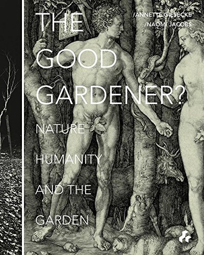 The Good Gardener?: Nature, Humanity and the Garden by (March 20, 2015) Flexibound
