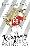 Roughing the Princess by Ivy Smoak Roughing the Princess by Ivy Smoak