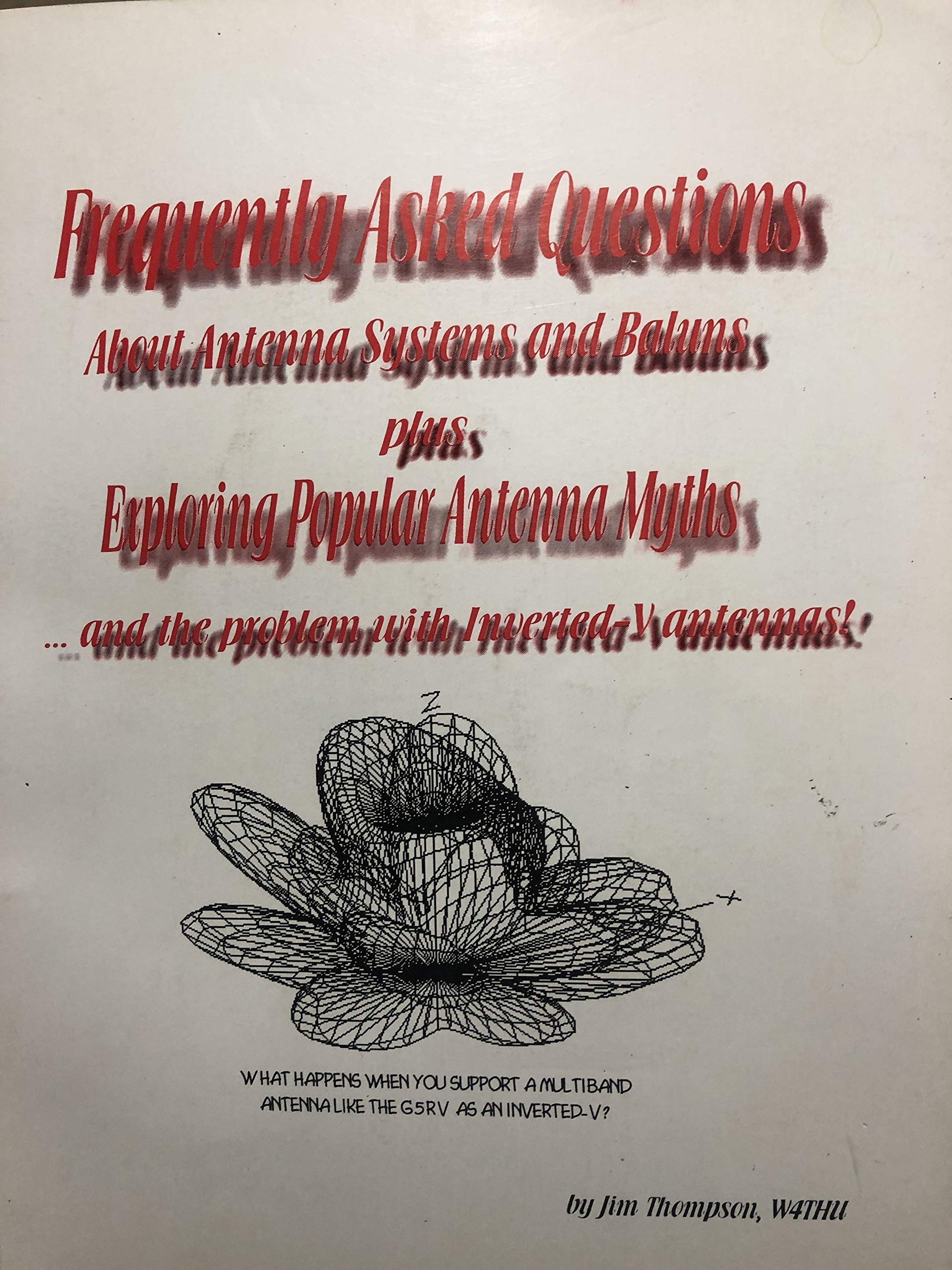 Frequently Asked Questions About Antenna Systems and Baluns Plus Exploring Popular Antenna Myths ... and the Problem with Inverted-v Antennas (Paperback)