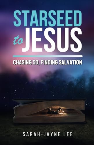 Starseed to Jesus: Chasing 5D, finding Salvation (Paperback)