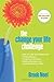 The Change Your Life Challenge: Step-by-Step Solutions for Finding Balance, Creating Contentment, Getting Organized, and Building the Life You Want by Brook Noel (2008-08-01)
