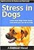 Stress in Dogs: Learn How Dogs Show Stress and What You Can Do to Help by Martina Scholz, Clarissa Von Reinhardt