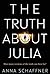 The Truth About Julia: A Chillingly Timely Psychological Novel by Anna Schaffner (2016-04-07)