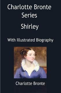 Charlotte Bronte Series- Shirley-With Illustrated Biography