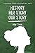 History, HER story, Our story by Kelly Chase