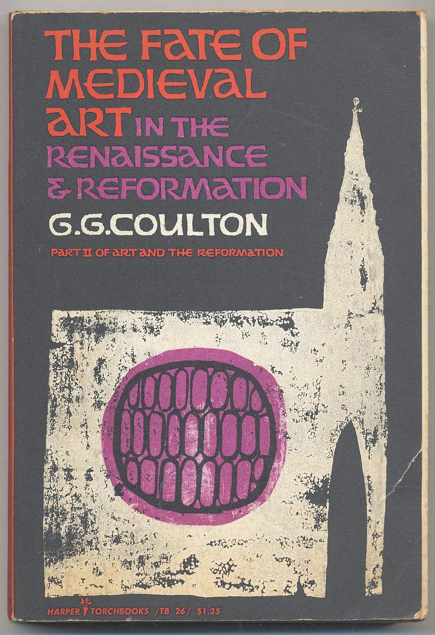 The fate of medieval art in the renaissance and reformation: Part II of Art and the reformation (Harper torchbooks)