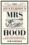 The Mysterious Mrs Hood: A True Victorian Mystery of Scandal, Arson, Murder & Betrayal