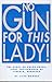 No gun for this lady!: The ...