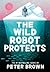 The Wild Robot Protects (The Wild Robot, #3)