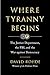 Where Tyranny Begins: The Justice Department, the FBI, and the War on Democracy