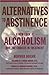 Alternatives to Abstinence: A New Look at Alcoholism and the Choices in Treatment by Heather Ogilvie (2001-06-04)