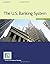 The U.S. Banking System by Center for Financial Training (2016-05-18)