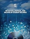 AACRAO's Student Records Management: Retention, Disposal, and Archive of Student Records (formerly Retention of Records)