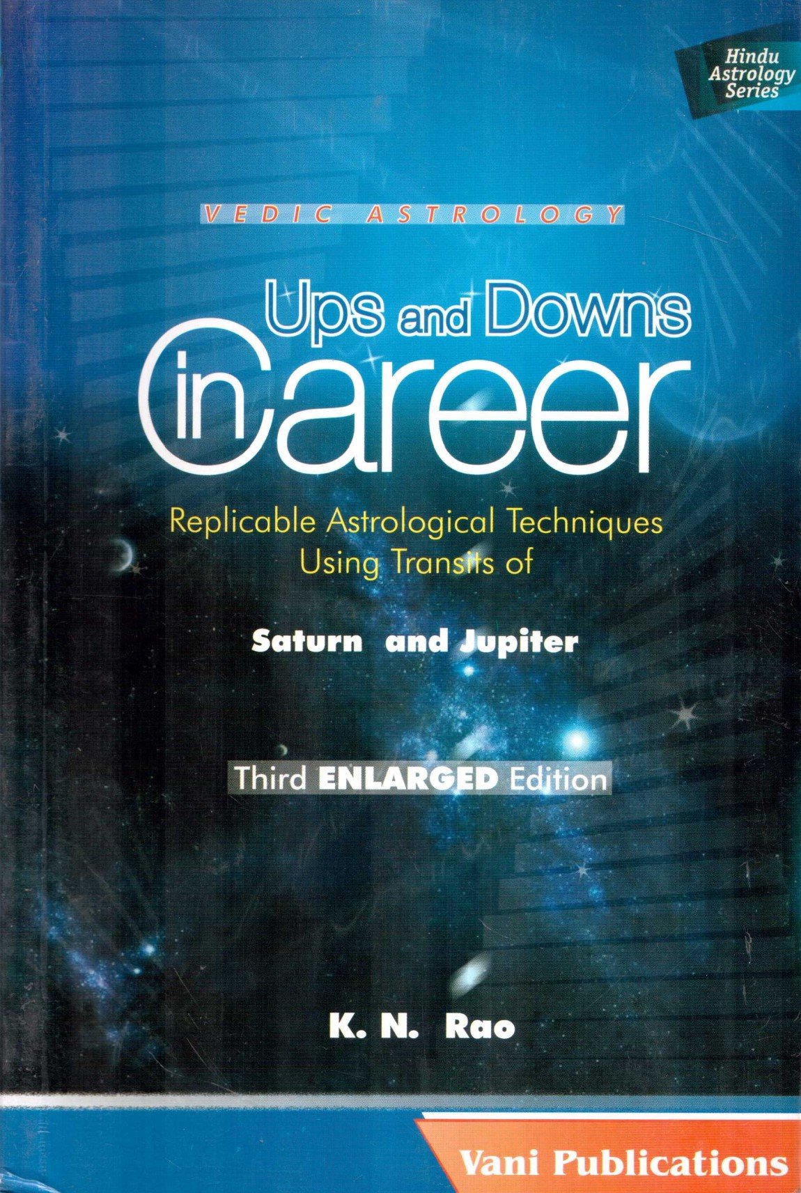 Vedic Astrology: Ups and Downs in Career--Replicable Astrological Techniques Using Transits of Saturn and Jupiter (Paperback)