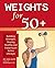 [Weights for 50+: Building Strength, Staying Healthy and Enjoying an Active Lifestyle] [By: Karl Knopf] [December, 2005]