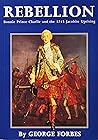 Rebellion! : Bonnie Prince Charlie and 1745 Jacobite Uprising