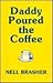 Daddy Poured the Coffee