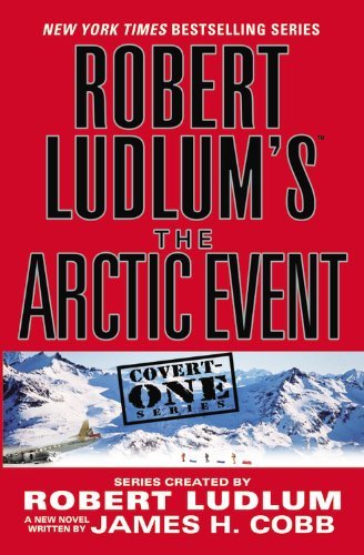 Robert Ludlums The Arctic Event by Ludlum, Robert, Cobb, James H. [Grand Central Publishing,2007]