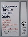 Economic Justice and the State: A Debate Between Ronald H. Nash and Eric H. Beversluis (Christian College Coalition Study Guides)