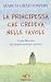 La principessa che credeva nelle favole. Come liberarsi del proprio principe azzurro by Marcia Grad Powers (2013-01-01)