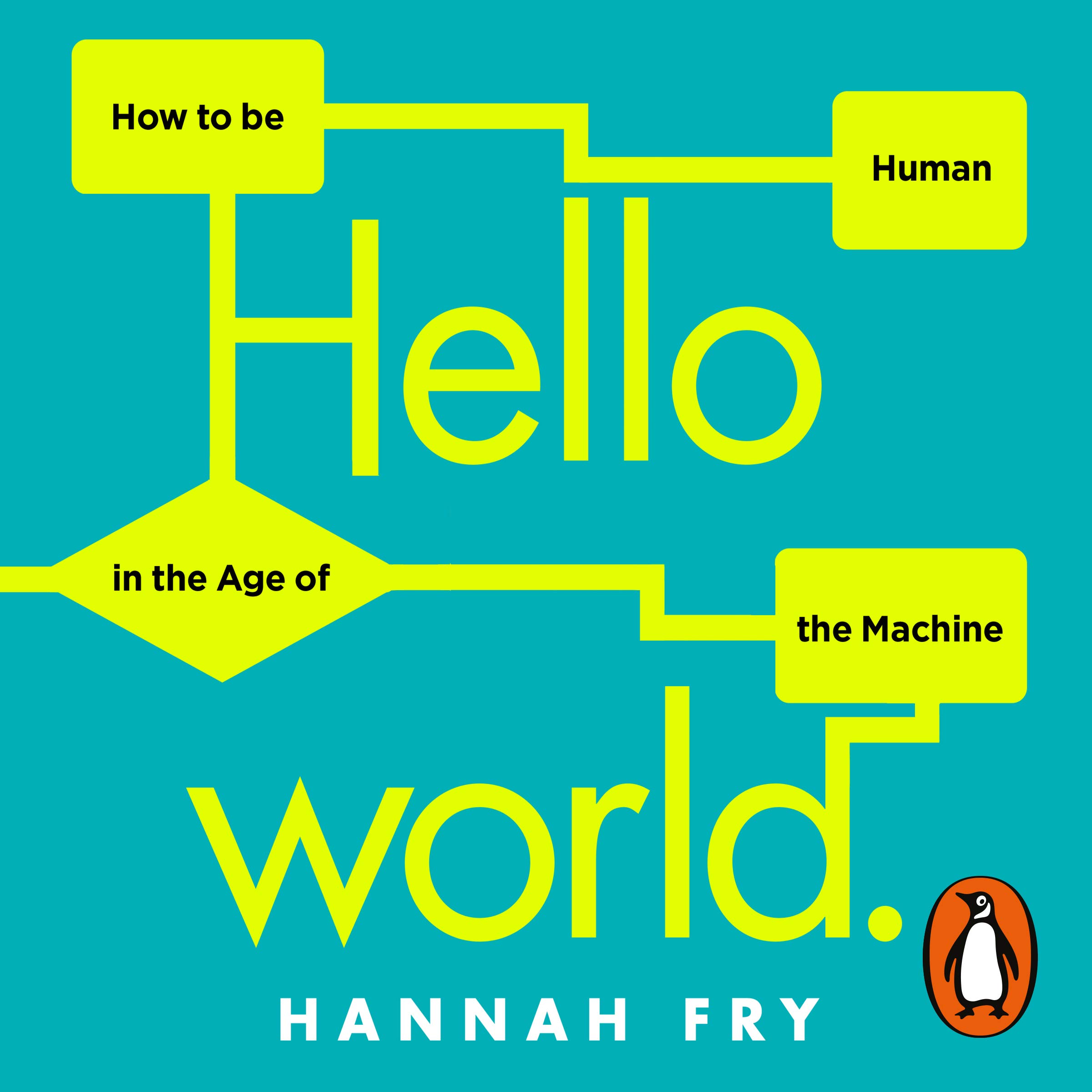 Hello World: How to be Human in the Age of the Machine