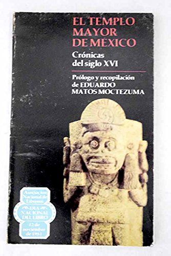 El templo mayor de México. Crónicas del siglo XVI (Paperback)