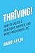 Thriving! How to Create a Healthier, Happier, and More Prosperous Life