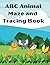 ABC Animal Maze and Tracing Book by Ann Baer