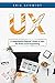 UX: A Comprehensive Beginner's Guide to Learn the UX Realms of UX Programming