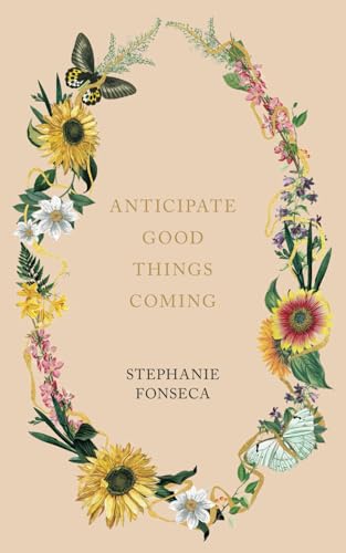 Anticipate Good Things Coming (Paperback)
