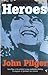 Heroes by John Pilger (2001-02-01)