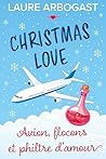 Avion, flocons et philtre d'amour (Christmas Love t. 1)  by Laure Arbogast