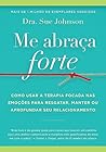 Me abraça forte: ...