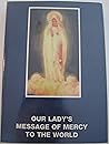 Our Lady's Message of Mercy to the World Our Lady's Message of Mercy to the World