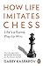 NEW-How Life Imitates Chess