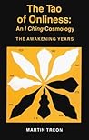 The Tao of Onliness: An I Ching Cosmology--The Awakening Years