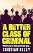 A Better Class of Criminal: When you're the good bad guy