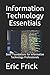 Information Technology Essentials: Basic Foundations for Information Technology Professionals [7/6/2017] Eric Frick