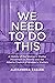 We Need to Do This: A History of the Women's Shelter Movement in Alberta and the Alberta Council of Women's Shelters (LCR Publishing Services)