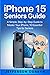 iPhone 15 Seniors Guide: A ...