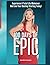 100 Days of Epic: Experienc...