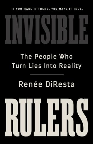 Invisible Rulers: The People Who Turn Lies into Reality (Kindle Edition)