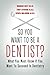 So You Want to Be a Dentist? : What You Must Know if You Want to Succeed in Dentistry by Neff D.D.S., Marcus (2013) Paperback