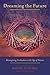 Dreaming the Future: Reimagining Civilization in the Age of Nature (Paperback) - Common