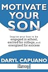Motivate Your Son: Inspire Your Boy To Be Engaged In School, Excited For College, and Energized For Success by Capuano Daryl (2012-04-25) Paperback