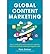 How to Create Great Content, Reach More Customers, and Build a Worldwide Marketing Strategy Global Content Marketing (Paperback) - Common